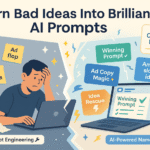 Turn Bad Ideas Into Brilliant AI Prompts